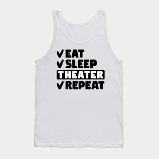 Eat, sleep, theater, repeat Tank Top